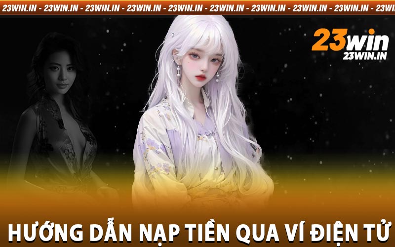 Hướng dẫn nạp tiền 23win
