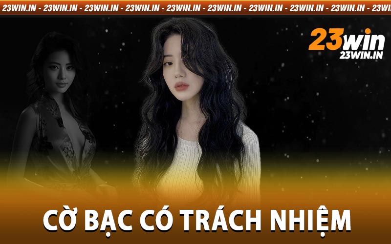 Cờ bạc có trách nhiệm 23win